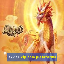 77777 vip com plataforma